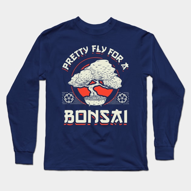 Pretty Fly For A Bonsai Long Sleeve T-Shirt by dumbshirts